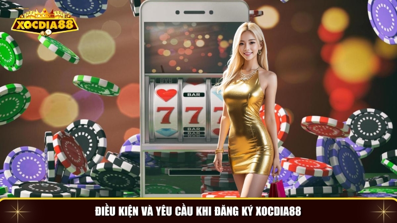 Những điều kiện và yêu cầu cần thiết khi đăng ký xocdia88